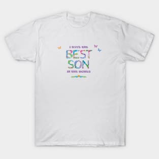 I have the best son in the world - tropical word art T-Shirt